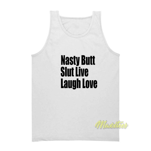 Nasty Butt Slut Live Laugh Love Tank Top