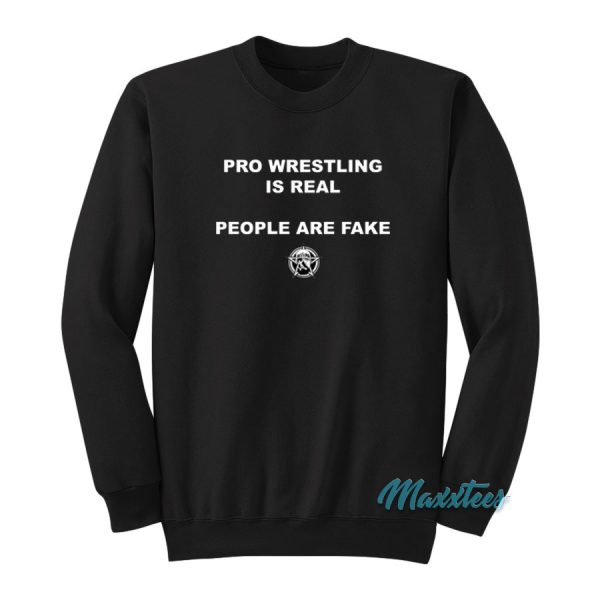 Pro Wrestling Is Real People Are Fake Sweatshirt