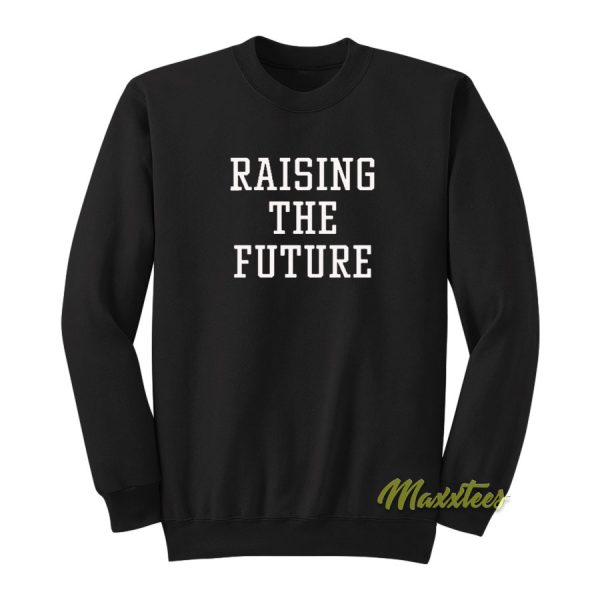 Raising The Future Sweatshirt