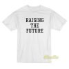 Raising The Future T-Shirt