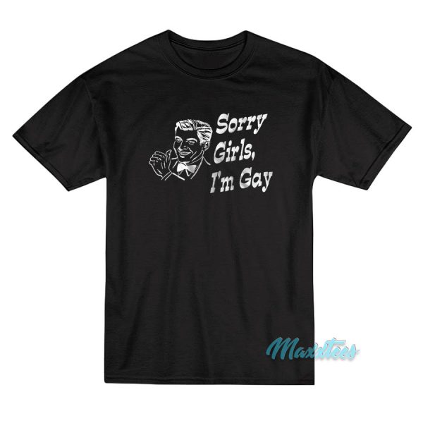 Sorry Girls I'm Gay T-Shirt
