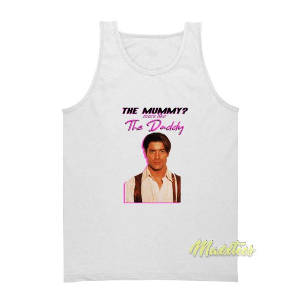 The Mummy More Like The Daddy Tank Top