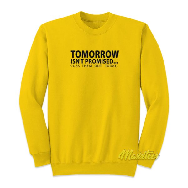 Tomorrow Isn't Promised Cus Them Out Today Sweatshirt