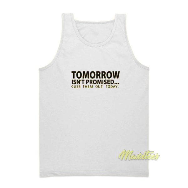 Tomorrow Isn't Promised Cus Them Out Today Tank Top