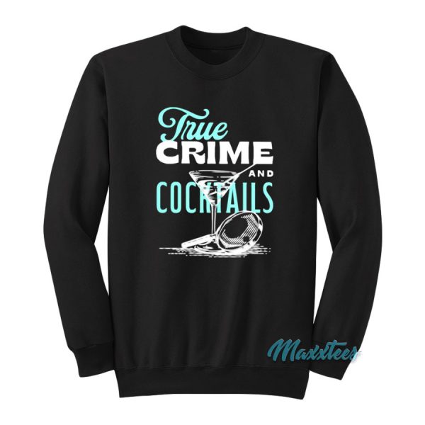True Crime And Cocktails Sweatshirt