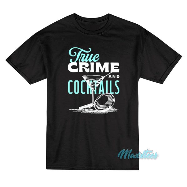 True Crime And Cocktails T-Shirt