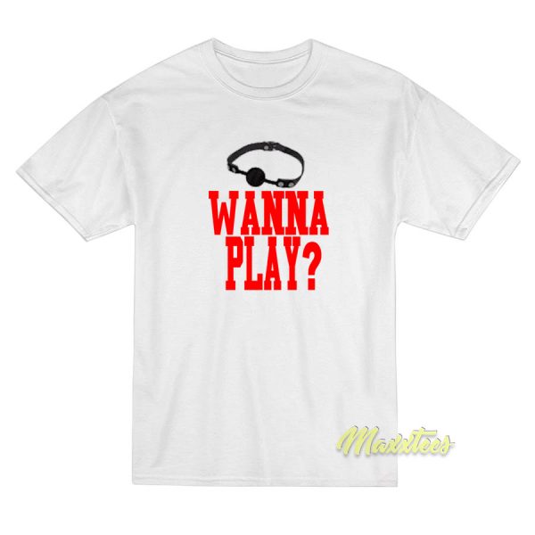 Wanna Play T-Shirt