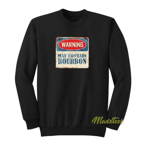 Warning May Contain Bourbon Sweatshirt