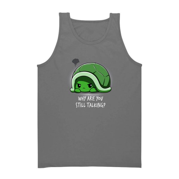 Why Are You Still Talking Turtle Tank Top
