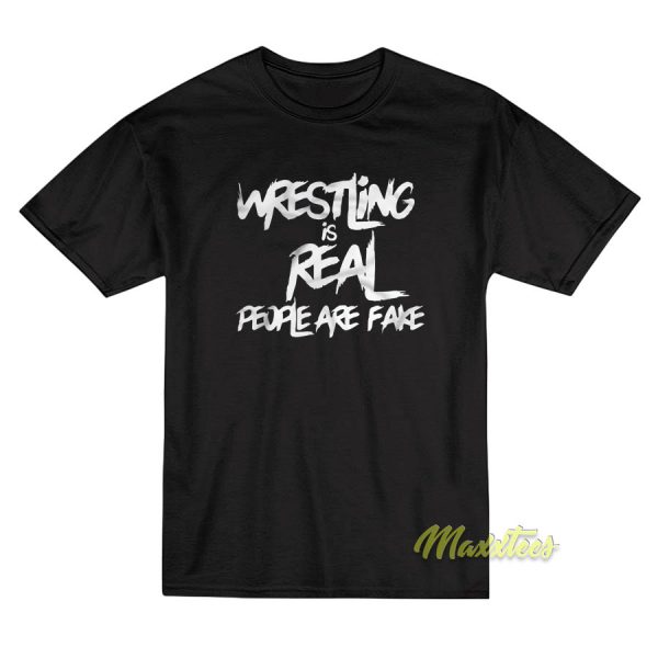 Wrestling Is Real People Are Fake T-Shirt