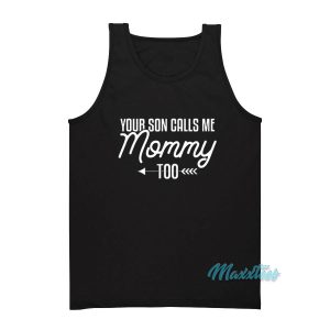 Your Son Calls Me Mommy Too Tank Top