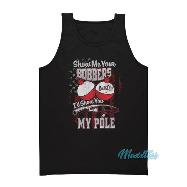 Show Me Your Bobbers I'll Show You My Pole Tank Top