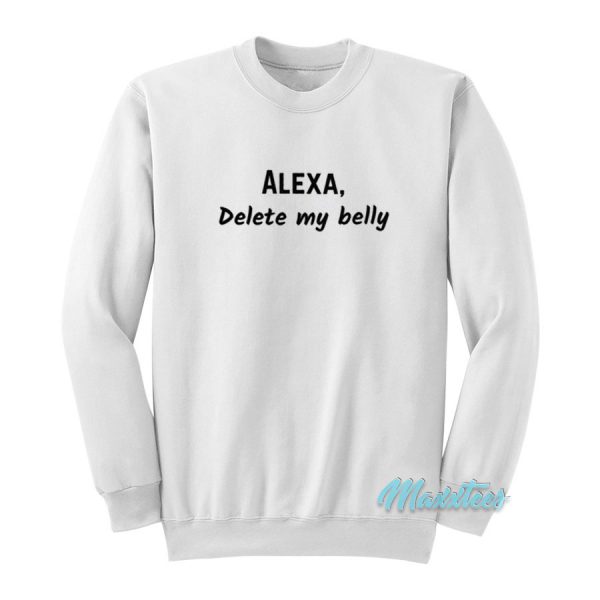Alexa Delete My Belly Sweatshirt