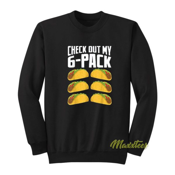 Check Out My 6 Pack Taco Sweatshirt