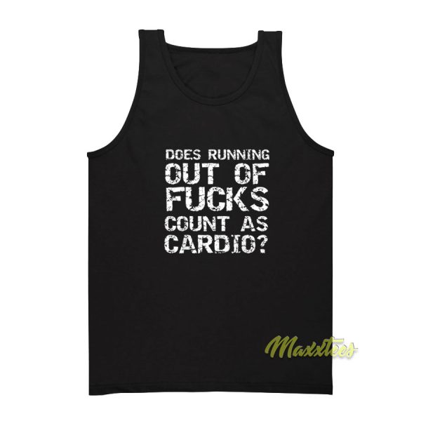 Does Running Out Of Fucks Count As Cardio Tank Top