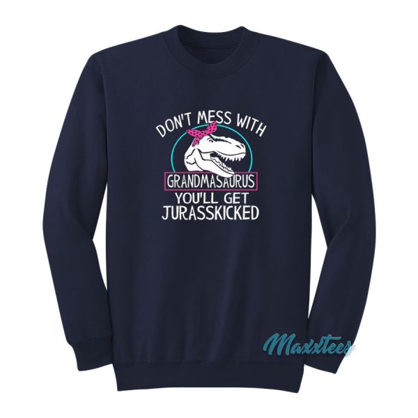 Don't Mess With Grandmasaurus Sweatshirt