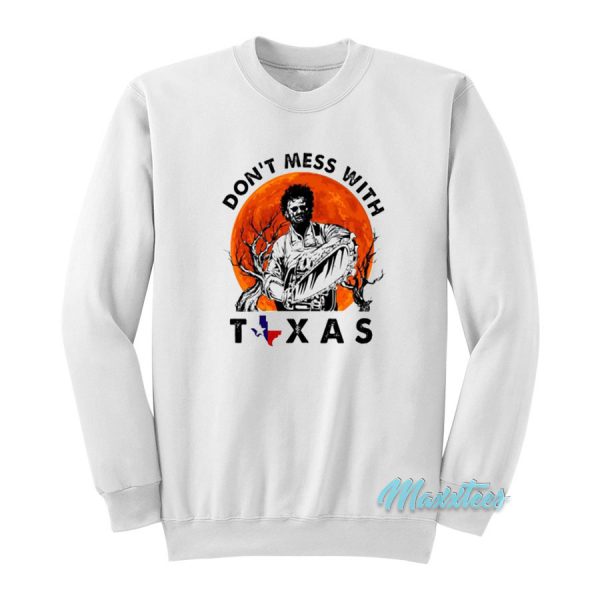 Don't Mess With Texas Leatherface Sweatshirt