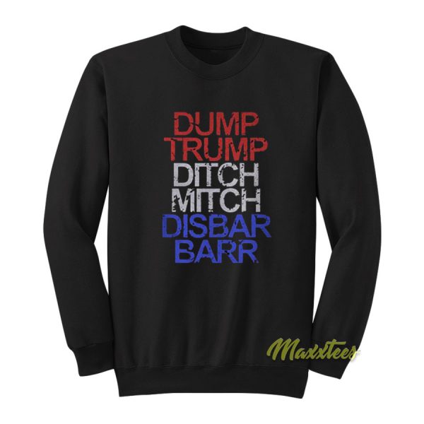 Dump Trump Ditch Mitch Disbar Barr Sweatshirt