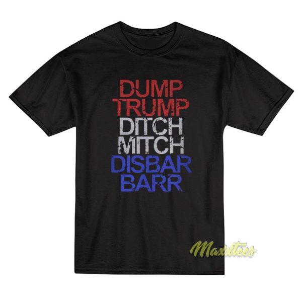 Dump Trump Ditch Mitch Disbar Barr T-Shirt
