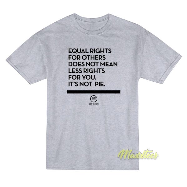 Equal Rights For Others Does Not Mean Less T-Shirt