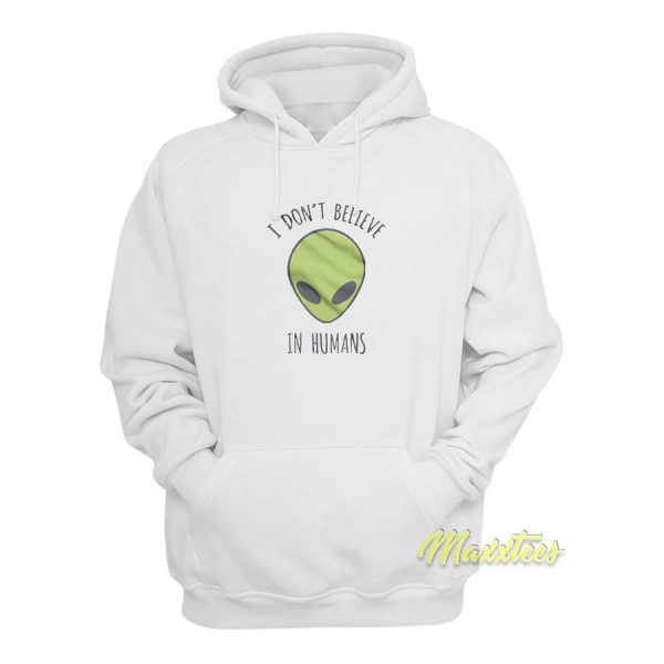 I Don't Believe In Humans Hoodie