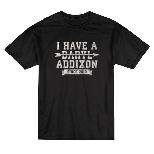 I Have A Daryl Addixon T-Shirt