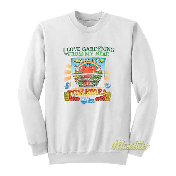 I Love Gardening From My Head Peas and Love Sweatshirt