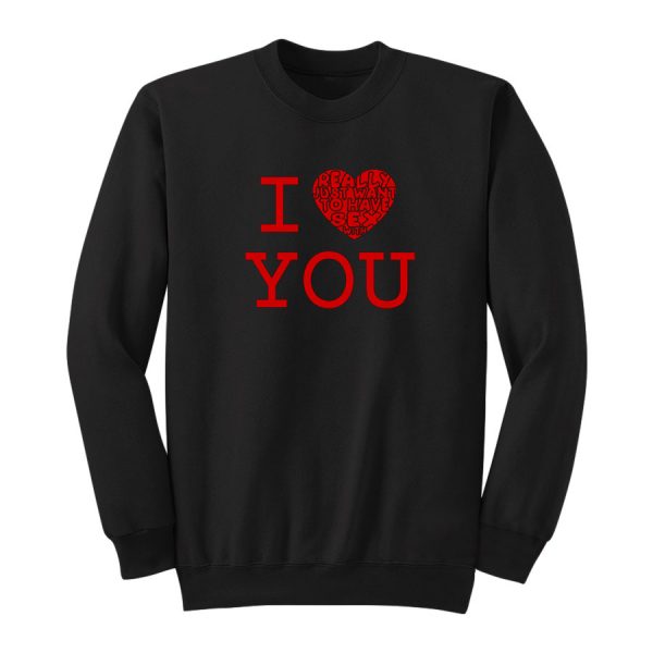 I Really Just Want To Have Sex With You Sweatshirt