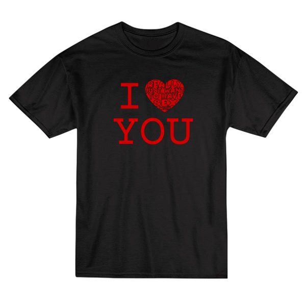 I Really Just Want To Have Sex With You T-Shirt
