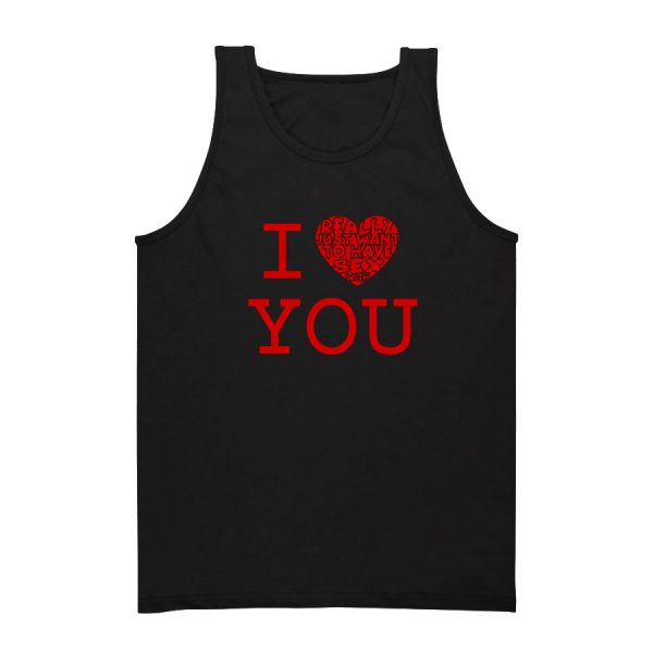 I Really Just Want To Have Sex With You Tank Top