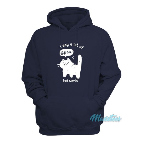 Cat I Say A Lot Of Bad Words Hoodie