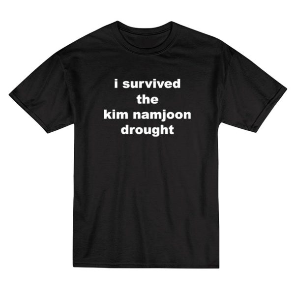 I Survived The Kim Namjoon Drought T-Shirt
