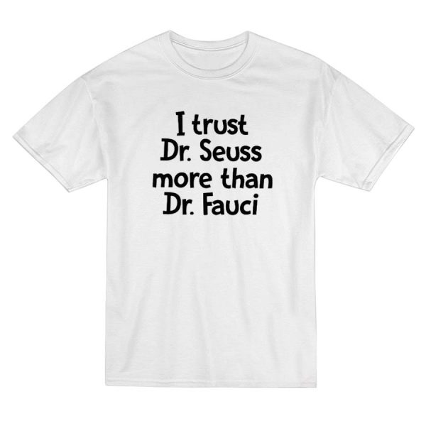 I Trust Dr Seuss More Than I Trust Dr Fauci T-Shirt