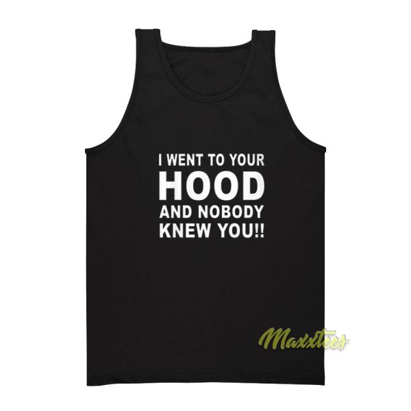 I Went To Your Hood and Nobody Knew Your Tank Top