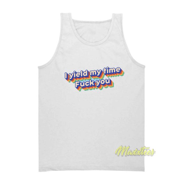 I Yield My Time Fuck You Tank Top