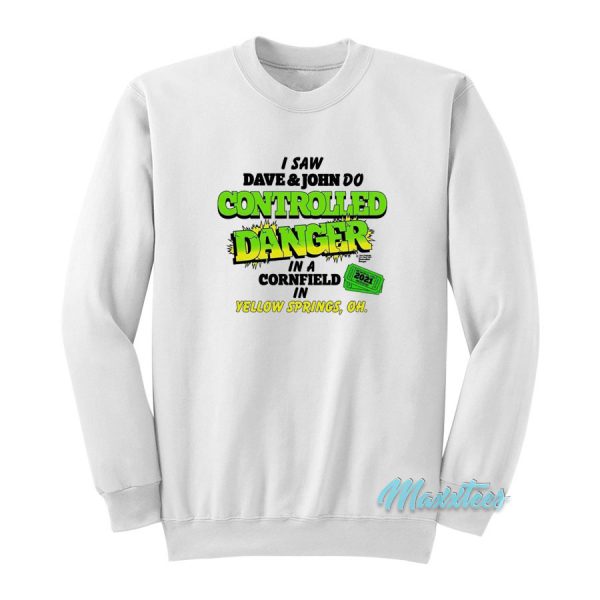 I Saw Dave And John Do Controlled Danger Sweatshirt