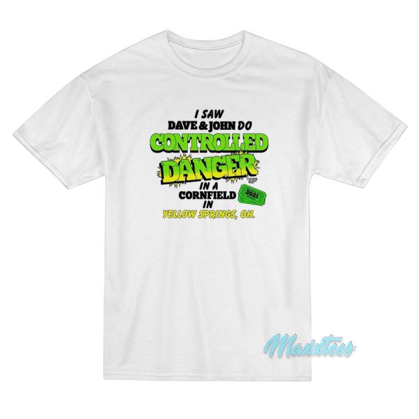 I Saw Dave And John Do Controlled Danger T-Shirt
