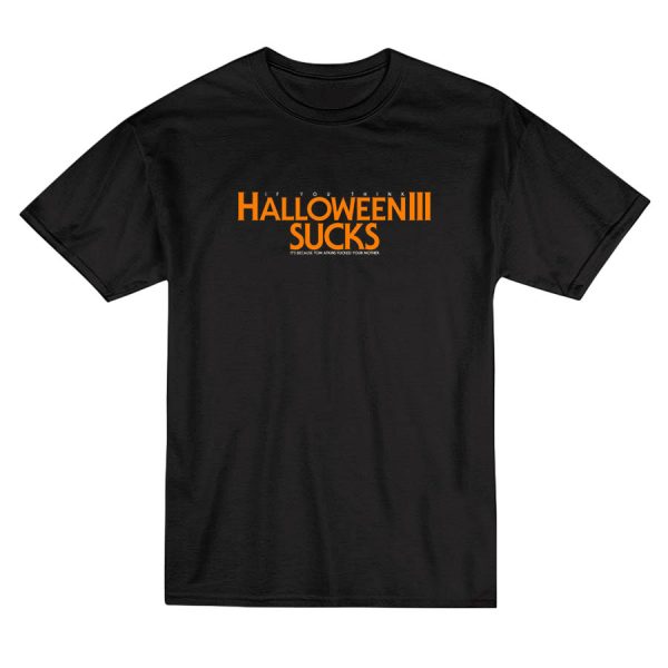 If You Think Halloween 3 Sucks T-Shirt