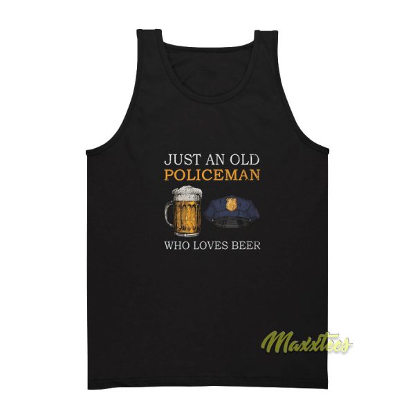 Just An Old Policeman Who Loves Beer Tank Top