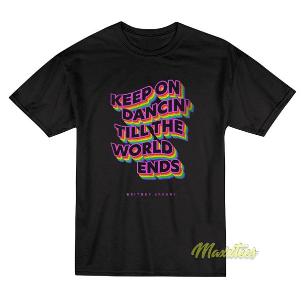 Keep On Dancin Till The World Ends T-Shirt