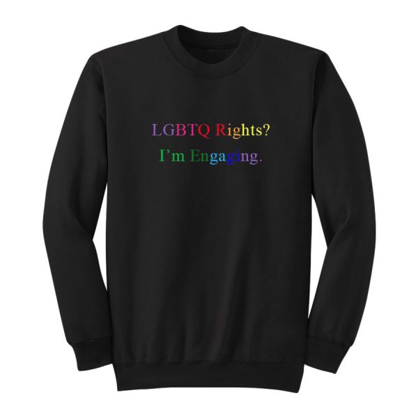 LGBTQ Rights I'm Engaging Sweatshirt