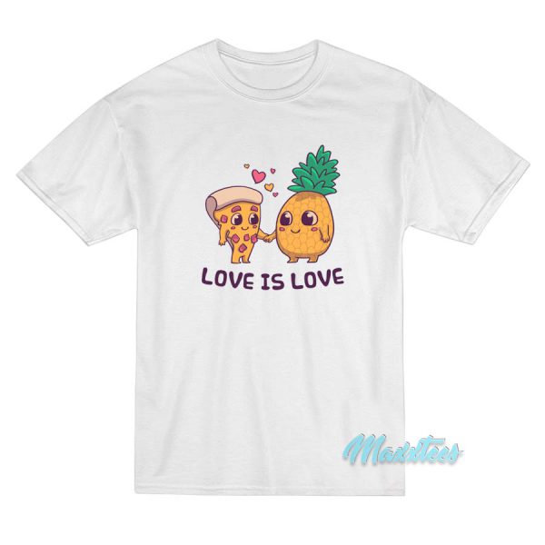 Love Is Love Pineapple Pizza T-Shirt