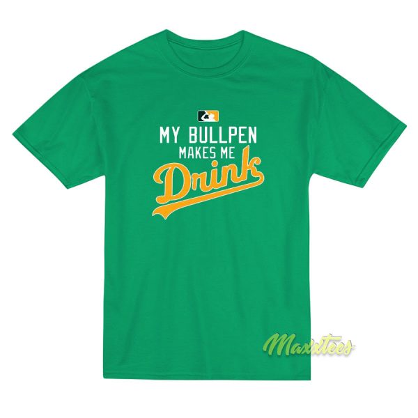 My Bullpen Makes Me Drink T-Shirt