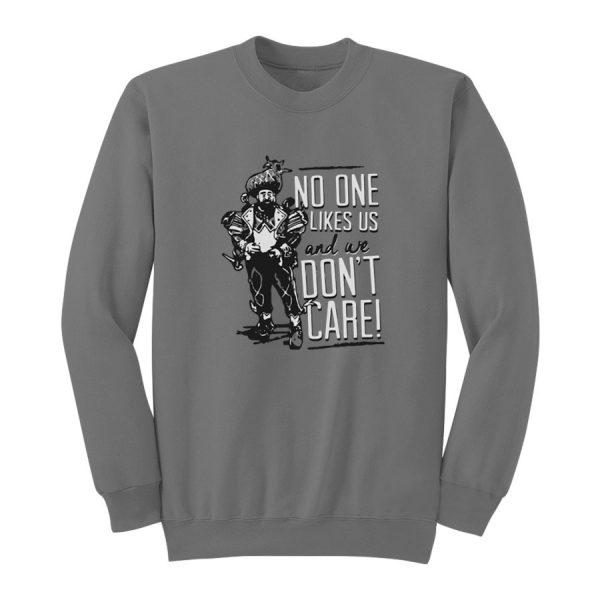 No One Likes Us And We Don't Care Sweatshirt
