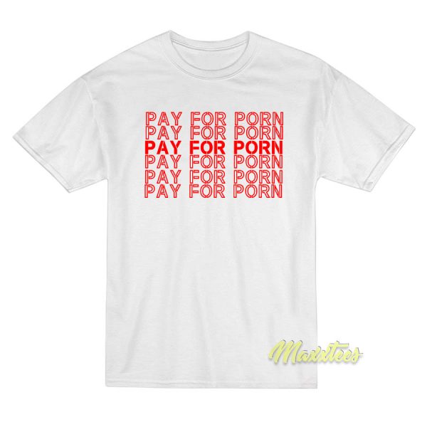 Pay For Porn T-Shirt