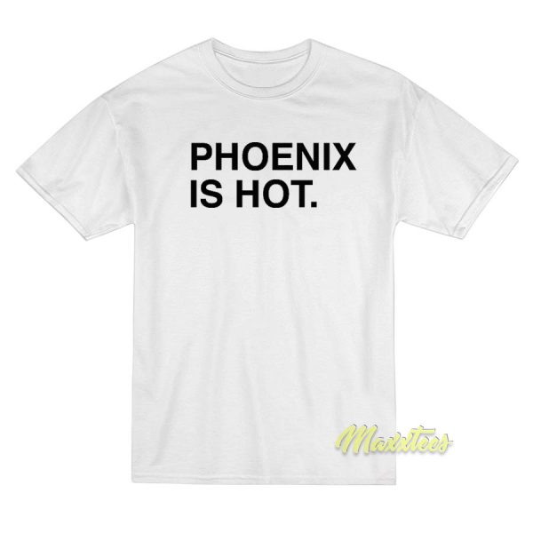 Phoenix Is Hot T-Shirt