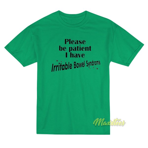 Please Be Patient I Have Irritable Bowel T-Shirt