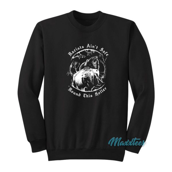 Racists Ain't Safe Round This Holler Sweatshirt