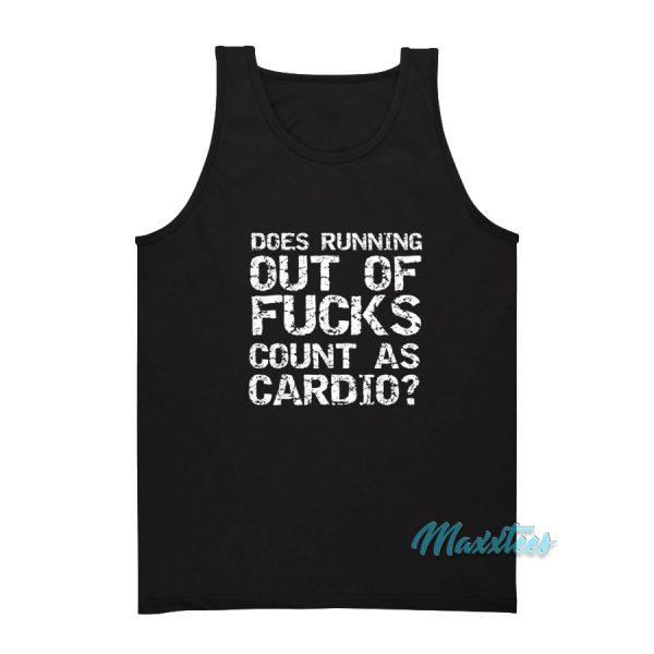 Does Running Out Of Fucks Count As Cardio Tank Top