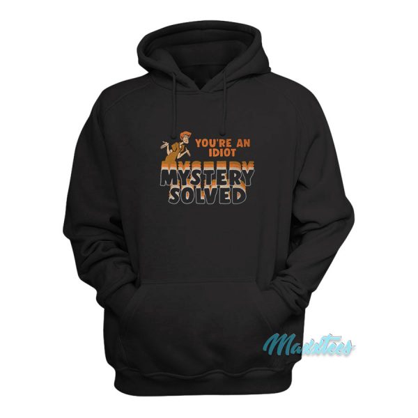 Shaggy You're An Idiot Mystery Solved Hoodie